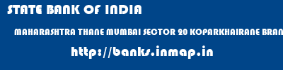 STATE BANK OF INDIA  MAHARASHTRA THANE MUMBAI SECTOR 20 KOPARKHAIRANE BRANCH  banks information 